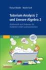 Tutorium Analysis 2 und Lineare Algebra 2 : Mathematik von Studenten fur Studenten erklart und kommentiert - eBook