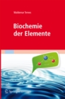 Biochemie der Elemente : Anorganische Chemie biologischer Prozesse - eBook