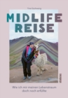 Midlife Reise : Wie ich mir meinen Lebenstraum doch noch erfullte. Der besondere Reisebericht uber eine Weltreise alleine als Frau. - eBook