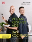 Vegan-Klischee ade! Das Kochbuch : Ernahrungswissenschaft trifft Kulinarik. Abwechslungsreiche Ernahrung mit dem Baukastensystem - eBook