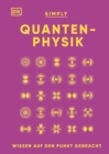 SIMPLY. Quantenphysik: : Wissen auf den Punkt gebracht. Visuelles Nachschlagewerk zu uber 100 zentralen Themen der Quantenphysik - eBook