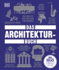 Big Ideas. Das Architektur-Buch : Big Ideas - einfach erklart. Geballtes Wissen uber die Geschichte der Architektur, Epochen, Stile, beruhmte Architekt*innen und Denkmaler - eBook