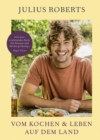 Vom Kochen und Leben auf dem Land : Homefarming-Kochbuch mit uber 100 leckeren, saisonalen und naturnahen Rezepten und Geschichten uber das Landleben - eBook