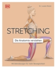 Stretching - Die Anatomie verstehen : Mit Dehnubungen fur mehr Beweglichkeit. Grafiken geben Einblicke in die Muskel- und Gelenkarbeit - eBook
