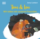 Toni & Lou : Wir teilen mit unseren Freunden. Uber die Freude am Teilen: Bilderbuch mit erster Vorlesegeschichte. Fur Kinder ab 2 Jahren - eBook