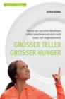 Groer Teller groer Hunger : Warum wir uns beim Abnehmen selbst sabotieren und doch noch unser Fett wegbekommen! - eBook