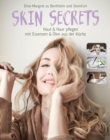 Skin Secrets : Haut und Haare pflegen mit Essenzen und Olen aus der Kuche - eBook