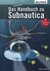 Das inoffizielle Handbuch zu Subnautica: Alle Tipps und Tricks zum Spiel mit Lexikon der Kreaturen - eBook