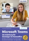 Microsoft Teams - Die Anleitung fur Einsteiger im Homeoffice : Schritt fur Schritt zum effizienten und entspannten Arbeiten von Zuhause! - eBook