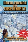 Uberlebende der Oberwelt: Von Wolfen und Zombies : Roman fur Minecrafter - eBook