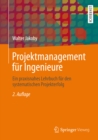 Projektmanagement fur Ingenieure : Ein praxisnahes Lehrbuch fur den systematischen Projekterfolg - eBook