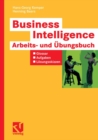 Business Intelligence - Arbeits- und Ubungsbuch : Glossar, Aufgaben, Losungsskizzen - eBook
