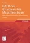 CATIA V5 - Grundkurs fur Maschinenbauer : Bauteil- und Baugruppenkonstruktion, Zeichnungsableitung - eBook