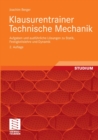 Klausurentrainer Technische Mechanik : Aufgaben und ausfuhrliche Losungen zu Statik, Festigkeitslehre und Dynamik - eBook