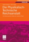 Die Physikalisch-Technische Reichsanstalt : Ihre Bedeutung beim Aufbau der modernen Physik - eBook