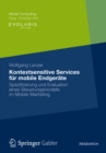 Kontextsensitive Services fur mobile Endgerate : Spezifizierung und Evaluation eines Steuerungsmodells im Mobile Marketing - eBook