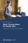 Wenn Thomas Mann Ihr Kunde ware : Lektionen fur Servicemanager - eBook