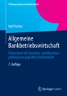 Allgemeine Bankbetriebswirtschaft : Sicher durch die Zwischen- und Abschlussprufung zum gepruften Bankfachwirt - eBook