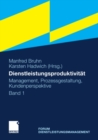 Dienstleistungsproduktivitat : Band 1: Management, Prozessgestaltung, Kundenperspektive. Forum Dienstleistungsmanagement - eBook