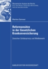 Reformansatze in der Gesetzlichen Krankenversicherung : Zwischen Solidarprinzip und Wettbewerb - eBook