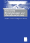 Industrielle Dienstleistungen und Internationalisierung : One-Stop Services als erfolgreiches Konzept - eBook