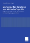 Marketing  fur Kanzleien und Wirtschaftsprufer : Ein Praxishandbuch fur Anwalts-, Steuerkanzleien und Wirtschaftsprufungsunternehmen - eBook