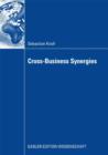 Cross-Business Synergies : A Typology of Cross-Business Synergies and a Mid-range Theory of Continuous Growth Synergy Realization - eBook