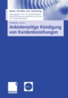 Anbieterseitige Kundigung von Kundenbeziehungen : Empirische Erkenntnisse und praktische Implikationen zum Kundigungsmanagement - eBook