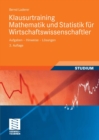 Klausurtraining Mathematik und Statistik fur Wirtschaftswissenschaftler : Aufgaben - Hinweise - Losungen - eBook