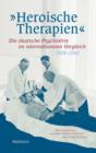 "Heroische Therapien" : Die deutsche Psychiatrie im internationalen Vergleich, 1918-1945 - eBook