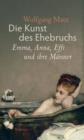 Die Kunst des Ehebruchs : Emma, Anna, Effi und ihre Manner - eBook