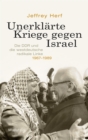 Unerklarte Kriege gegen Israel : Die DDR und die westdeutsche radikale Linke, 1967-1989 - eBook