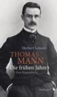 Thomas Mann. Die fruhen Jahre : Eine Biographie - eBook