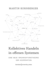 Kollektives Handeln in offenen Systemen : Eine neue Organisationstheorie der Kooperation - eBook