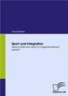Sport und Integration : Welche Rolle kann Sport im Integrationsverlauf spielen? - eBook
