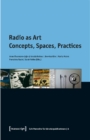 Radio as Art : Concepts, Spaces, Practices - Book