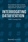 Interrogating Datafication - Towards a Praxeology of Data - Book