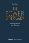 The Power of Persuasion - Becoming a Merchant in the Eighteenth Century - Book