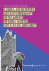 London, Queer Spaces and Historiography in the Works of Sarah Waters and Alan Hollinghurst - Book