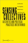 Sensing Collectives : Aesthetic and Political Practices Intertwined - Book