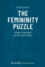 The Femininity Puzzle : Gender, Orientalism and the Jewish Other - Book