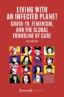 Living with an Infected Planet : COVID-19 Feminism and the Global Frontline of Care - Book