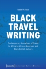 Black Travel Writing : Contemporary Narratives of Travel to Africa by African American and Black British Authors - Book