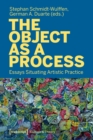 The Object as a Process : Essays Situating Artistic Practice - Book
