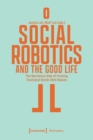 Social Robotics and the Good Life : The Normative Side of Forming Emotional Bonds With Robots - Book