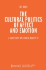 The Cultural Politics of Affect and Emotion : A Case Study of Chinese Reality TV - Book