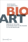 Bio-Art : Varieties of the Living in Artworks from the Pre-modern to the Anthropocene - Book