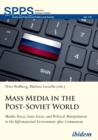 Mass Media in the Post-Soviet World - Market Forces, State Actors, and Political Manipulation in the Informational Environment after Communism - Book