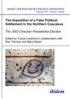 The Imposition of a Fake Political Settlement in the Northern Caucasus : The 2003 Chechen Presidential Election - eBook