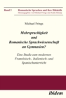 Mehrsprachigkeit und Romanische Sprachwissenschaft an Gymnasien? Eine Studie zum modernen Franzosisch-, Italienisch- und Spanischunterricht - eBook